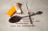 Siegel, 1976 Demonstration of addiction, tolerance and withdrawal or Cues are EVERYWHERE!