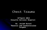 Chest Trauma 19 th April 2013 Kenyatta National Hospital Dr. Josiah Ruturi Thoracic and Cardiovascular Surgeon.