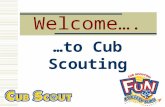 Welcome…. …to Cub Scouting. Purpose of Tonight’s Meeting  To explain the Cub Scouting program.  To explain opportunities for parents to participate.