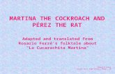 Adapted and translated from Rosario Ferré’s folktale about "La Cucarachita Martina" Señora B rooks Union Jr/Sr High School, Modoc, IN.