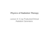 Physics of Radiation Therapy Lecture III: X-ray Production/Clinical Radiation Generators.