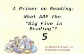 A Primer on Reading: What ARE the “Big Five in Reading”? 5 Dr. Robert B. Cooter, Jr. Bellarmine University.