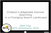 Beth Foss HCIL Symposium, 2014 Children’s Adaptable Internet Searching in a Changing Search Landscape.