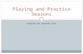 OVERVIEW FOR COACHING STAFF Playing and Practice Seasons.