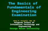 The Basics of Fundamentals of Engineering Examination Mohan M. Venigalla, PhD, PE Volgenau School of Information Technology and Engineering George Mason.
