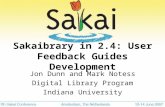 Sakaibrary in 2.4: User Feedback Guides Development Jon Dunn and Mark Notess Digital Library Program Indiana University.