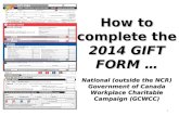 How to complete the 2014 GIFT FORM … National (outside the NCR) Government of Canada Workplace Charitable Campaign (GCWCC) 1.
