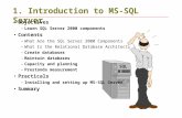 1. Introduction to MS-SQL Server Objectives –Learn SQL Server 2000 components Contents –What Are the SQL Server 2000 Components –What Is the Relational.