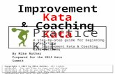 © Mike Rother IK/CK P RACTICE K IT Improvement Kata & Coaching Kata By Mike Rother Prepared for the 2015 Kata Summit A step-by-step guide for beginning.