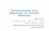 Parallelizing Live Migration of Virtual Machines Xiang Song Jicheng Shi, Ran Liu, Jian Yang, Haibo Chen IPADS of Shanghai Jiao Tong University Fudan University.