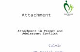 Attachment Attachment in Parent and Adolescent Conflict Calvin MA Social Work.