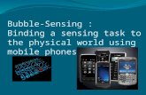 Bubble-Sensing : Binding a sensing task to the physical world using mobile phones.