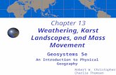 Chapter 13 Weathering, Karst Landscapes, and Mass Movement Geosystems 5e An Introduction to Physical Geography Robert W. Christopherson Charlie Thomsen.