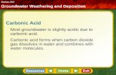 Carbonic Acid Most groundwater is slightly acidic due to carbonic acid. Carbonic acid forms when carbon dioxide gas dissolves in water and combines with.