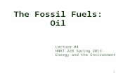 1 The Fossil Fuels: Oil Lecture #4 HNRT 228 Spring 2013 Energy and the Environment.
