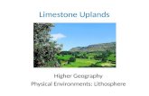 Limestone Uplands Higher Geography Physical Environments: Lithosphere.