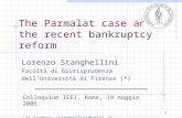 1 The Parmalat case and the recent bankruptcy reform Lorenzo Stanghellini Facoltà di Giurisprudenza dell’Università di Firenze (*) Colloquium IEEI, Rome,