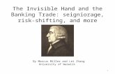 The Invisible Hand and the Banking Trade: seigniorage, risk-shifting, and more By Marcus Miller and Lei Zhang University of Warwick 1.