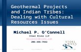 Geothermal Projects and Indian Tribes: Dealing with Cultural Resources Issues Michael P. O’Connell Stoel Rives LLP moconnell@stoel.com 206-386-7692 O R.
