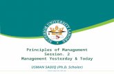 Principles of Management Session. 2 Management Yesterday & Today USMAN SADIQ (Ph.D. Scholar)