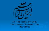 In The Name of God, The Compassionate, The Merciful.