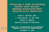 Achieving a High Performing Health Care System: Applying Lessons from Other Countries to U.S. Health Care David C. Dale MD, FACP J. Fred Ralston, Jr. MD,
