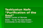 Tazkiyatun Nafs “Purification of the Soul” Islamic Center of Olympia Motto : “To be The best Muslim Community on the West Coast !”