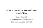 Mass. healthcare reform and CHA David Bor MD Cambridge Health Alliance Harvard Medical School.