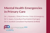 Mental Health Emergencies in Primary Care Dr. L. Rozewicz, Clinical Director, Crisis & Emergency Dr G. Isaacs, Consultant Psychiatrist (Haringey) Dr H.
