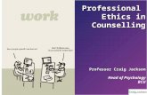 Professional Ethics in Counselling Professor Craig Jackson Head of Psychology BCU.