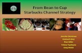 From Bean to Cup Starbucks Channel Strategy Jennifer Brinkman Donnych Diaz Rian Miller Yelena Tupitsyna Greg Welch Jennifer Brinkman Donnych Diaz Rian.