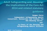 1 Imogen Parry Independent Safeguarding Adults Consultant, Researcher and Trainer for the Housing Sector and Co-Chair of the Housing and Safeguarding Adults.