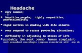 Headache Very common; Very common; Sensitive people; highly competitive; perfectionistic; Sensitive people; highly competitive; perfectionistic; rigid.