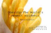 Obesity-The World’s newest epidemic Nutritionist Developed by: David Ventura Nº6 9ºB Noé Bela Nº19 9ºB.