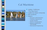 Cal Maritime Vallejo, California “The Bay Area” California State University 650 students Majors –Business Administration –Facilities Engineering –Global.