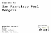 Welcome to San Francisco Perl Mongers Wireless Network Info: SSID: melody No WEP, no keys, nada. Sponsored by.