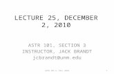 LECTURE 25, DECEMBER 2, 2010 ASTR 101, SECTION 3 INSTRUCTOR, JACK BRANDT jcbrandt@unm.edu 1ASTR 101-3, FALL 2010.