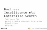 Business Intelligence plus Enterprise Search Tuan Jean Tee Senior Project Manager, Enterprise Search Group Microsoft.