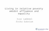 Living in relative poverty amidst affluence and equality Ivar Lødemel Erika Gubrium.
