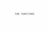 THE PURITANS. HISTORICAL BACKGROUND THE NAME PURITAN  Came to be used to describe members of the Church of England who wished to purify it of all semblances.