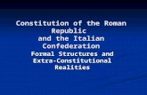 Constitution of the Roman Republic and the Italian Confederation Formal Structures and Extra- Constitutional Realities.