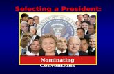 Selecting a President: Nominating Conventions.  Stage 1: Caucuses & Primaries The Battle for the Party Faithful  Stage 2: Nominating Conventions “Glorified.