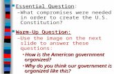 Essential Question Essential Question: –What compromises were needed in order to create the U.S. Constitution? Warm-Up Question: Warm-Up Question: –Use.