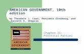 AMERICAN GOVERNMENT, 10th edition by Theodore J. Lowi, Benjamin Ginsberg, and Kenneth A. Shepsle Chapter 11: Political Parties.