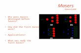 Masers Donna Kubik Why were masers developed before lasers? How did the first maser work? Applications? What was really the first maser?