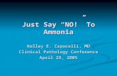 Just Say “NO!” To Ammonia Kelley E. Capocelli, MD Clinical Pathology Conference April 29, 2005.