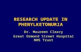 RESEARCH UPDATE IN PHENYLKETONURIA Dr. Maureen Cleary Great Ormond Street Hospital NHS Trust.
