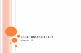 ELECTROCHEMISTRY Chapter 17. W HAT IS ELECTROCHEMISTRY Electrochemistry is the science that unites electricity and chemistry. It is the study of the transfer.