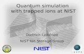 Quantum simulation with trapped ions at NIST Dietrich Leibfried NIST Ion Storage Group.