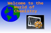 Welcome to the World of Chemistry. The Language of Chemistry CHEMICAL ELEMENTS -CHEMICAL ELEMENTS - –pure substances that cannot be decomposed by ordinary.